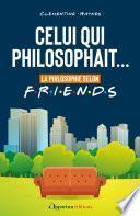 Celui qui philosophait... : La philosophie selon Friends
