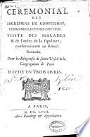 Cérémonial des sacremens de confession, communion, extrême-onction, visite des malades, et de l'ordre de la sépulture conformément au rituel romain, pour les religieuses de Ste-Ursule de la congrégation de Paris, divisé en 3 livres