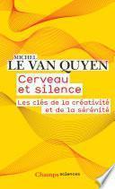 Cerveau et silence. Les clés de la créativité et de la sérénité