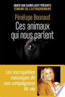 Ces animaux qui nous parlent - Les incroyables messages de nos compagnons de vie