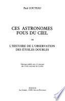 Ces astronomes fous du ciel, ou, L'Histoire de l'observation des étoiles doubles