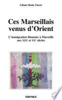 Ces Marseillais venus d'Orient. L'immigration libanaise à Marseille aux XIXe et XXe siècles
