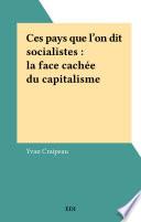 Ces pays que l'on dit socialistes : la face cachée du capitalisme