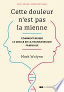 Cette douleur n'est pas la mienne - Comment briser le cercle de la transmission familiale