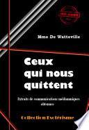 Ceux qui nous quittent : Extraits de communications médiumniques obtenues par Mme De Watteville [édition intégrale revue et mise à jour]