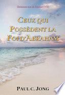 CEUX QUI POSSÈDENT LA FOI D’ABRAHAM