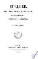 Chaldée, Assyrie, Médie, Babylonie, Mésopotamie, Phénicie, Palmyrène