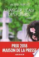 Changer l'eau des fleurs - Prix Maison de la Presse 2018