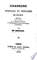 Chansons nationales et populaires de France, précédée d'une histoire de la chanson française et accompagnées de notices historiques et littéraires
