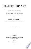 Charles Bonnet, philosophe et naturaliste, sa vie et ses œuvres