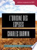 Charles Darwin : L'Origine des espèces au moyen de la sélection naturelle ou La préservation des races favorisées dans la lutte pour la vie