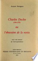 Charles Duclos (1704-1772) ou l'Obsession de la vertu, avec son annexe, la Correspondance