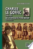 Charles le Goffic (1863-1932) ou la difficulté d'être breton (Biographie)