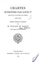 Chartes octroyées par Louis Ier, comte de Blois, de Chartres et de Clermont, 1193-1197. Réunies, publiées et traduites par M. Poulain de Bossay, etc