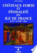 Châteaux forts et féodalité en Ile de France, du XIème au XIIIème siècle