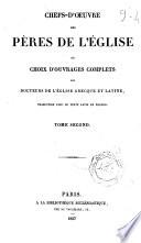 Chefs-d'oeuvre des Pères de l'Eglise ou Choix d'ouvrages complets des docteurs de l'Eglise grecque et latine