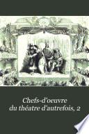 Chefs-d'oeuvre du théatre d'autrefois, 2