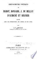 Chefs-d'oeuvre poétiques de Marot, Ronsard, J. Du Bellay, d'Aubigné et Régnier