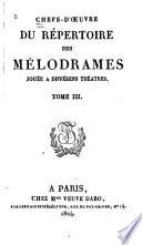 Chefs-d'œuvre du répertoire des mélodrames joués à différens théâtres