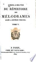 Chefs-d'œuvre du répertoire des mélodrames joués à différens théâtres