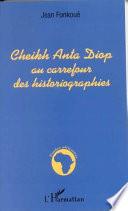 Cheikh Anta Diop au carrefour des historiographies