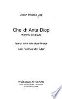 Cheikh Anta Diop, l'homme et l'oeuvre