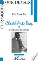 Cheikh Anta Diop ou l'honneur de penser