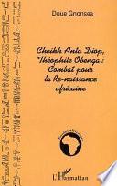 Cheikh Anta Diop, Théophile Obenga: combat pour la Re-naissance africaine