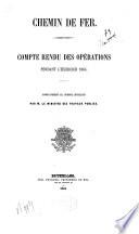 Chemin de fer. Compte-rendu des opérations pendant l'exercice 1864. Rapport présenté aux chambres législatives par M. le Ministre des Travaux publics
