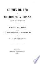 Chemin de fer de Mulhouse à Thann inauguré le 1er septembre 1839. Notes et documents présentés à la Société industrielle, le 25 septembre 1889