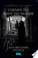 Chemin Du Bout Du Monde: Une Enquête, Un roadbook