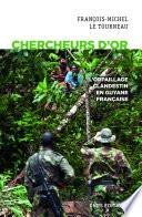 Chercheurs d'or. L'orpaillage clandestin en Guyane française