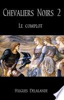 Chevaliers Noirs 2 - Le Complot