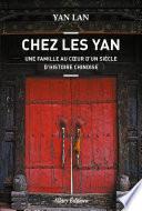 Chez Les Yan. Une famille au coeur d'un siècle d'histoire chinoise