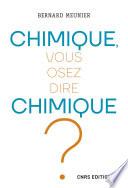 Chimique, vous osez dire chimique ?