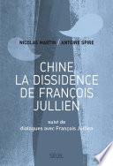 Chine, la dissidence de François Jullien. Suivi de Dialogues avec François Jullien