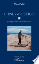Chine - RD Congo. Chronique d'une colonisation choisie