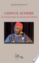 Chinua Achebe, ou, La pragmatique du discours postcolonial