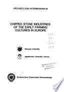 Chipped Stone Industries of the Early Farming Cultures in Europe