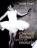 Chiriaeff: Danser pour ne pas mourir