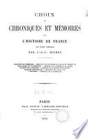Choix de chroniques et mémoires sur l'histoire de France avec notices biographiques