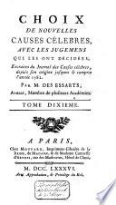 Choix de nouvelles causes célèbres, avec les jugemens qui les ont décidées, extraites du Journal des causes célèbres, depuis son origine jusques et compris l'année 1782