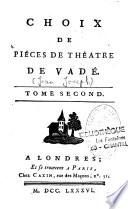 Choix de pièces de théatre de Vadé. Tome premier [-tome second]