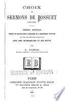 Choix de sermons de Bossuet. Éd. critique, publiée sur les manuscrits autographes de la Bibliothèque nationale, ou sur les éditions originales, avec une introduction et des notes
