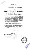 Choix de tableaux et statues des plus célèbres musées et cabinets étrangers. Recueil ... destiné à servir de suite et de complément aux Annales du Musée de France, publiées par C.P. Landon