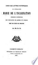 Choix des lettres historiques de la vénérable Mère Marie de l'Incarnation, première supérieure des Ursulines de Quebec en Canada, etc
