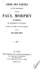 Choix des parties les plus remarquables jouées par Paul Morphy en Amérique, en Angleterre et en France, annotées par lui-même et d'autres célébrités