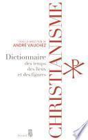 Christianisme - Dictionnaire des temps, des lieux et des figures