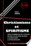 Christianisme et Spiritisme : Preuves expérimentales de la survivance, Relation avec les esprits des morts, La Doctrine secrète, La nouvelle Révélation [édition intégrale revue et mise à jour]
