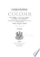 Christophe Colomb; son origine, sa vie, ses voyages, sa famille et ses descendants, d'apres des documents inedits tires des archives de Genes, de Savone, de Seville et de Madrid; etudes d'histoire critique, par Henry Harrisse